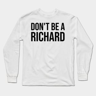 Don't Be A Richard Long Sleeve T-Shirt